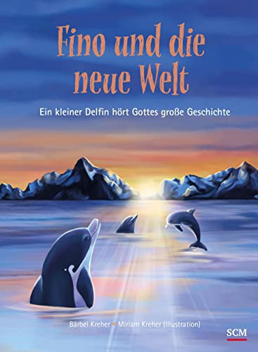 Fino und die neue Welt Ein kleiner Delfin hört Gottes große Geschichte