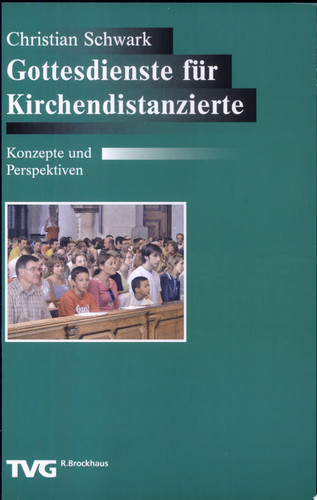 Gottesdienst für Kirchendistanzierte Konzepte und Perspektiven