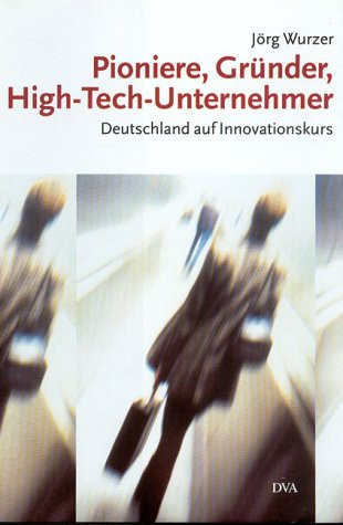Pioniere, Gründer, High-Tech-Unternehmer: Deutschland auf Innovationskurs (German Edition)