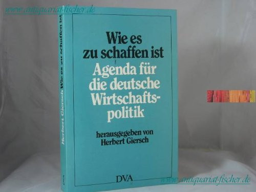 Wie es zu schaffen ist: Agenda für die deutsche Wirtschaftspolitik (German Edition)