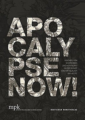 Apocalypse now! Visionen von Schrecken und Hoffnung in der Kunst vom Mittelalter bis heute