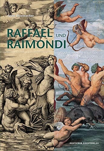 Raffael und Raimondi Produktion und Intention der frühen Druckgraphik nach Raffael
