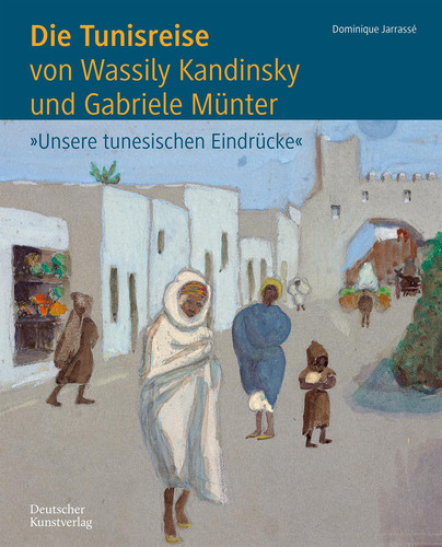 Die Tunisreise von Wassily Kandinsky und Gabriele Münter: 'Unsere tunesischen Eindrücke' (German Edition)