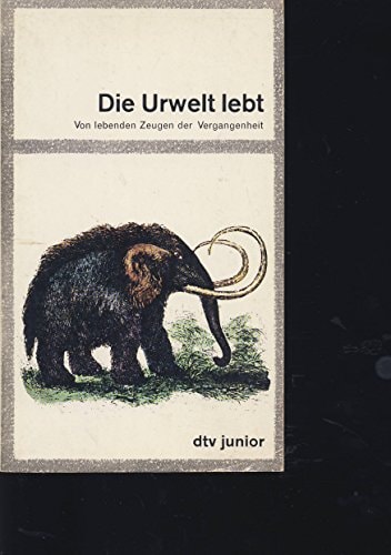 Die Urwelt lebt von lebenden Zeugen d. Vergangenheit