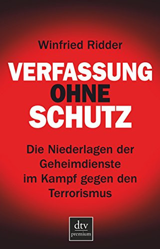 Verfassung ohne Schutz die Niederlagen der Geheimdienste im Kampf gegen den Terrorismus