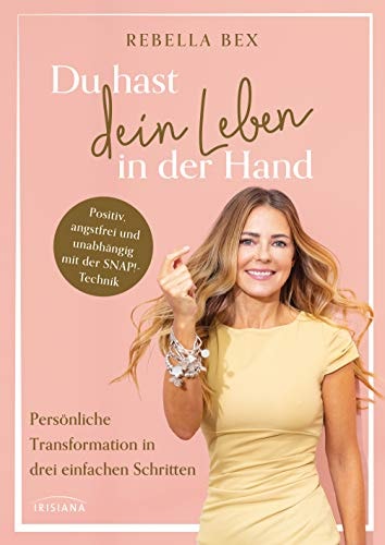 Du hast dein Leben in der Hand Persönliche Transformation in drei einfachen Schritten