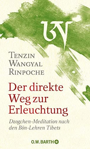 Der direkte Weg zur Erleuchtung Dzogchen-Meditation nach den Bön-Lehren Tibets
