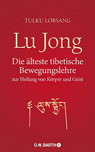 Lu Jong die älteste tibetische Bewegungslehre von den Mönchen aus den Bergen zur Heilung von Körper und Geist