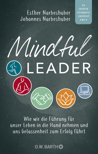 Mindful Leader wie wir die Führung für unser Leben in die Hand nehmen und uns Gelassenheit zum Erfolg führt