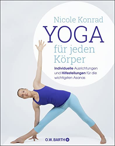 Yoga für jeden Körper Individuelle Ausrichtungen und Hilfestellungen für die wichtigsten Asanas