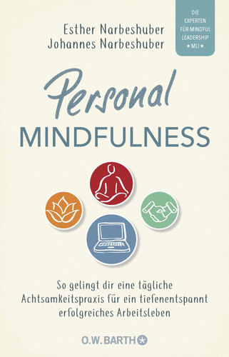 Personal Mindfulness so gelingt dir eine tägliche Achtsamkeitspraxis für ein tiefenentspannt erfolgreiches Arbeitsleben - mit heraustrennbarem Trainingsplan für die praktische Umsetzung im (Berufs-) Alltag