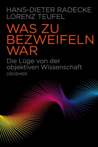 Was zu bezweifeln war Die Lüge von der objektiven Wissenschaft