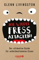 Nie wieder Fressattacken! Der ultimative Guide für selbstbestimmtes Essen