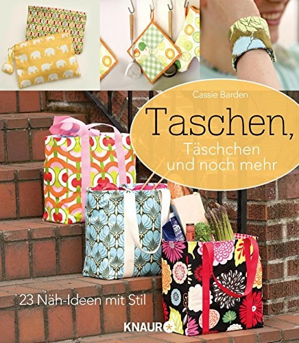 Taschen, Täschchen und noch mehr 23 Näh-Ideen mit Stil