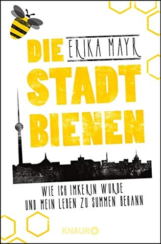 Die Stadtbienen wie ich Imkerin wurde und mein Leben zu summen begann