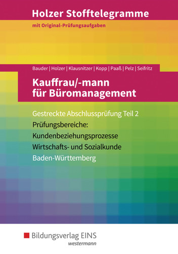 Holzer Stofftelegramme Kauffrau/-mann für Büromanagement Prüfungsbereiche: Kundenbeziehungsprozesse, Wirtschafts- und Sozialkunde