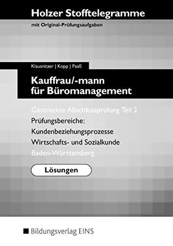Holzer Stofftelegramme Kauffrau/-mann für Büromanagement Prüfungsbereiche: Kundenbeziehungsprozesse, Wirtschafts- und Sozialkunde. Lösungen