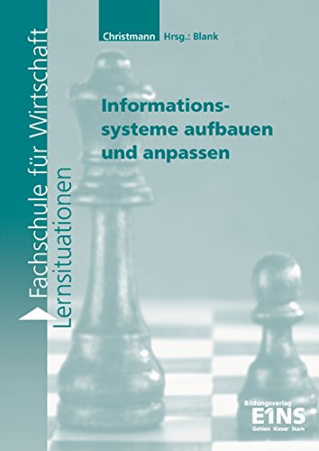 Informationssysteme aufbauen und anpassen Lernsituationen zu Lernfeld 6 ; [mit CD-ROM ergänzende Materialien]