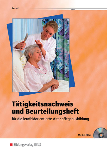 Tätigkeitsnachweis und Beurteilungsheft für die Altenpflegeausbildung nach bundeseinheitlichen Rahmenrichtlinien ; mit CD-ROM
