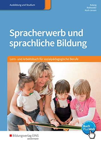 Spracherwerb und sprachliche Bildung Lern- und Arbeitsbuch für sozialpädagogische Berufe