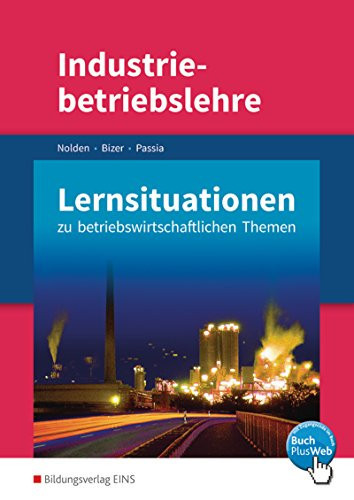 Industriebetriebslehre Lernsituationen zu betriebswirtschaftlichen Themen. ...