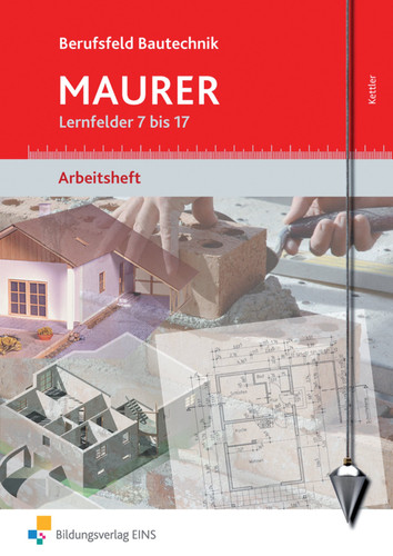 Berufsfeld Bautechnik Maurer Lernfelder 7/17. Arbeitsh