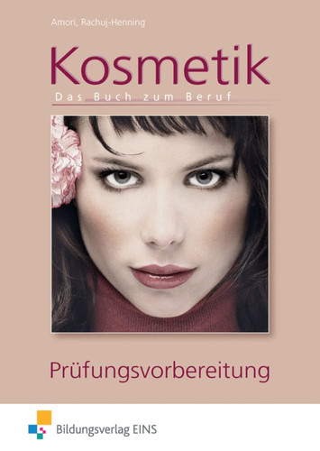 Kosmetik - das Buch zum Beruf Die Prüfungsvorbereitung zum Beruf / Romy Amori ; Ilka Rachuj-Henning. ...