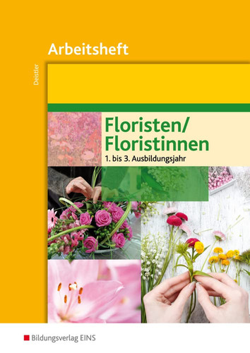 Floristen, Floristinnen Ausbildungsjahr 1/3. Arbeitsh. / Maren Deistler