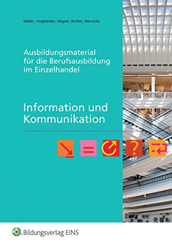 Ausbildungsmaterial für die Berufsausbildung im Einzelhandel Information und Kommunikation. .... Arbeitsh.