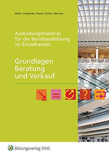 Ausbildungsmaterial für die Berufsausbildung im Einzelhandel Grundlagen Beratung und Verkauf. .... Arbeitsh.