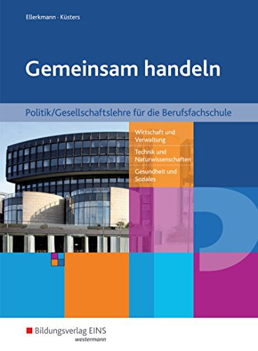 Gemeinsam handeln - Politik/Gesellschaftslehre für die Berufsfachschule Schülerband. ...