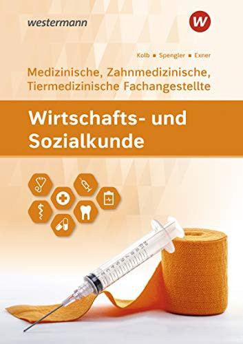 Wirtschafts- und Sozialkunde - medizinische, zahnmedizinische, tiermedizinische Fachangestellte Schülerband / Sebastian Exner, Gerd Kolb, Heinz-Ulrich Spengler. ...
