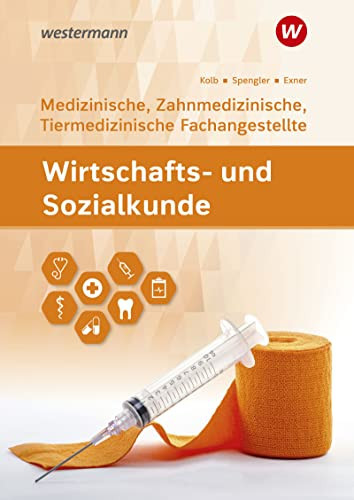 Wirtschafts- und Sozialkunde - medizinische, zahnmedizinische, tiermedizinische Fachangestellte Schülerband / Sebastian Exner, Gerd Kolb, Heinz-Ulrich Spengler. ...