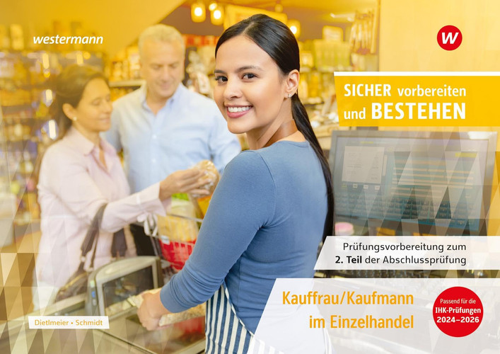 Clever vorbereiten und bestehen - Prüfungsvorbereitung zur Abschlussprüfung Verkäufer/Verkäuferin und Kaufmann/Kauffrau im Einzelhandel