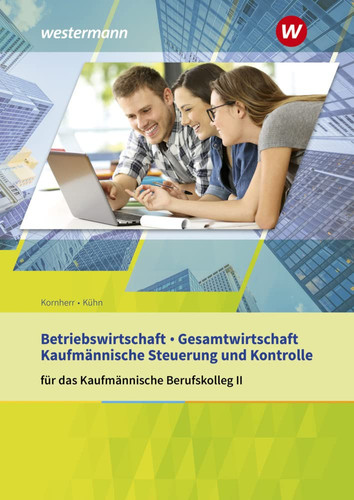 Betriebswirtschaft / Gesamtwirtschaft und Kaufmännische Steuerung und Kontrolle. Schülerband. Baden-Württemberg: Kaufmännisches Berufskolleg II