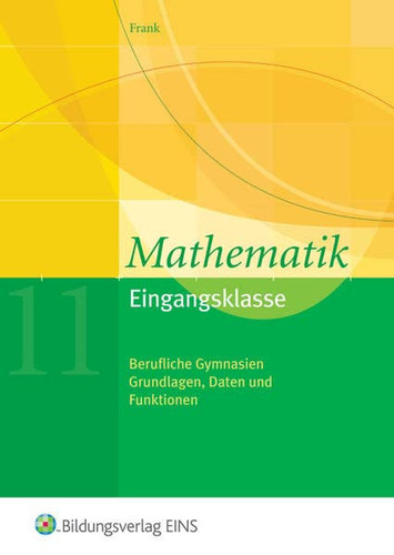 Mathematik - berufliche Gymnasien Eingangsklasse : Grundlagen, Daten und Funktionen. .... Hauptbd.