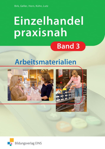 Einzelhandel praxisnah 3: Arbeitsmaterialien Arbeitsbuch