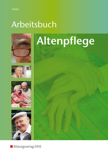 Arbeitsbuch Altenpflege Arbeitsblattsammlung für die Altenpflegeausbildung. ...
