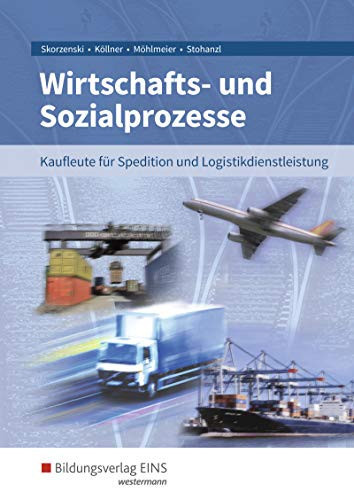 Wirtschafts- und Sozialprozesse für Kaufleute für Spedition und Logistikdienstleistung Schülerband. ...