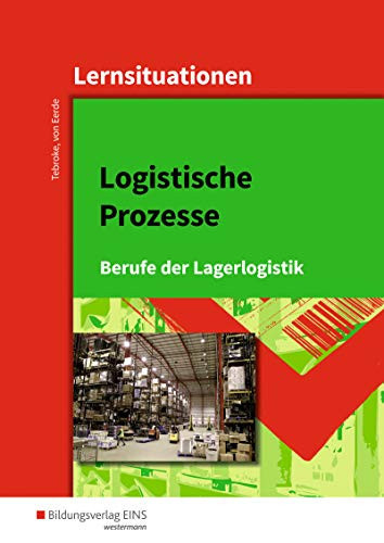 Logistische Prozesse - Berufe der Lagerlogistik Lernsituationen. ...