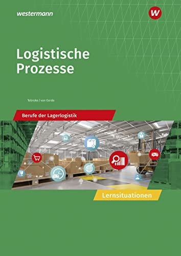 Logistische Prozesse - Berufe der Lagerlogistik Lernsituationen. ...