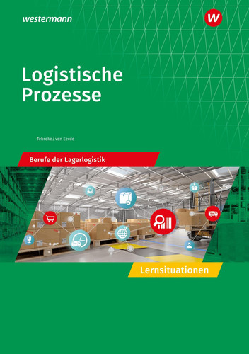 Logistische Prozesse - Berufe der Lagerlogistik Lernsituationen. ...