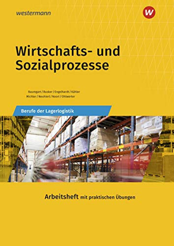 Wirtschafts- und Sozialprozesse Berufe der Lagerlogistik. Arbeitsheft. Lösungen / Michael Baumgart [und weitere]. .... .... ...