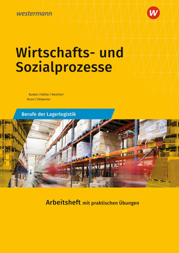 Wirtschafts- und Sozialprozesse Berufe der Lagerlogistik. Arbeitsheft / Werena Busker [und weitere]. .... ...