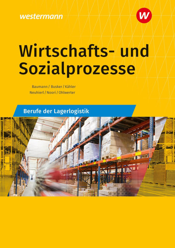 Wirtschafts- und Sozialprozesse Berufe der Lagerlogistik / Gerd Baumann [und weitere]. ...