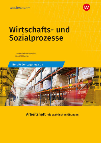 Wirtschafts- und Sozialprozesse Berufe der Lagerlogistik. Arbeitsheft : mit praktischen Übungen / Werena Busker [und weitere]. .... ...