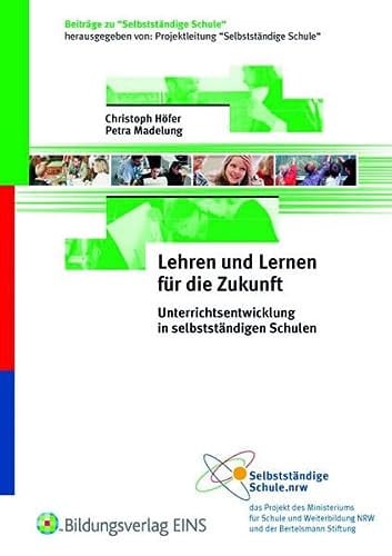 Lehren und Lernen für die Zukunft Unterrichtsentwicklung in selbstständigen Schulen