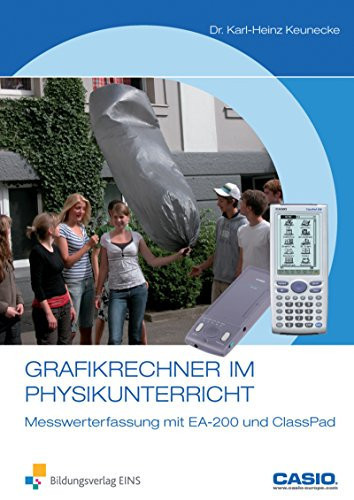 Grafikrechner im Physikunterricht Messwerterfassung und Auswertung mit ClassPad und EA-200 ; Handreichung zum Thema Mechanik