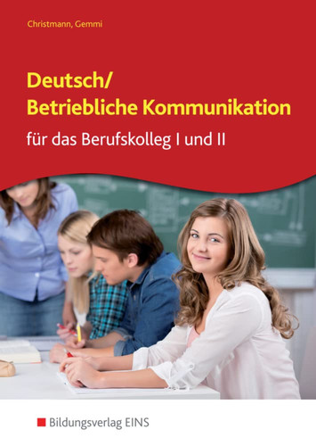 Deutsch/betriebliche Kommunikation für das Berufskolleg I und II Schülerband. ...