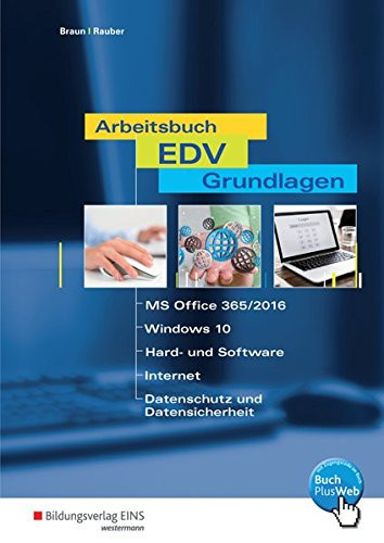 Arbeitsbuch EDV-Grundlagen MS Office 365/2016, Windows 10, Hard- und Software, Internet, Datenschutz und Datensicherheit